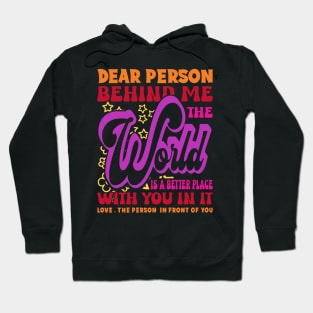 Dear Person Behind Me The World Is Positive Quote Typography Hoodie